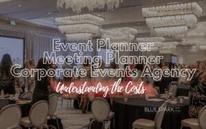 Photo of conference with the words: Event Planner, Meeting Planner, Corporate Events Agency Understanding the Costs