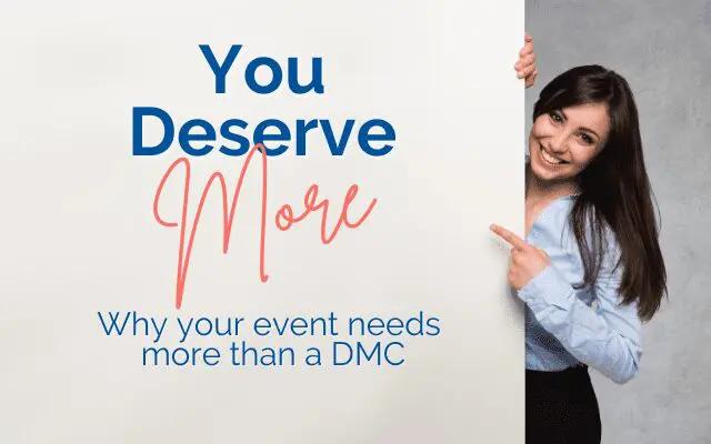 Photo of a woman pointing to a sign reading: You deserve more. Why your event needs more than a DMC