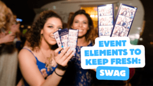 Event Elements to Keep Fresh Swag