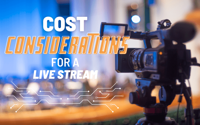 Photo of a video camera and the words: Cost Considerations for a a live stream