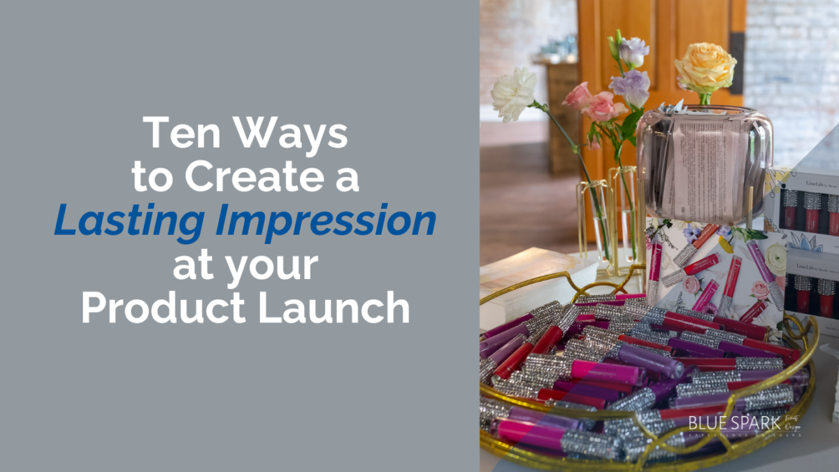 Ten ways to create a lasting impression at your product launch
