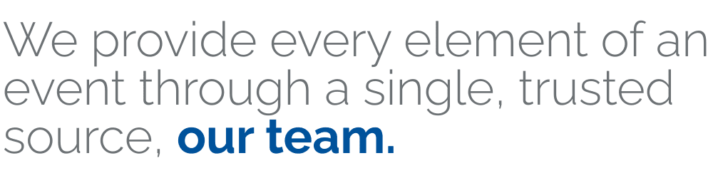 We provide every element of an event through a single, trusted source, our team. (2) We provide every element of an event through a single, trusted source, our team. (2)